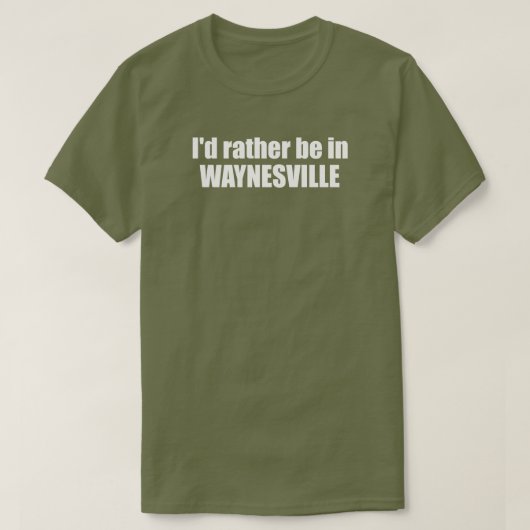 I'd Rather Be In Waynesville North Carolina T-shirt (Design voorkant)