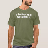 I'd Rather Be In Waynesville North Carolina T-shirt (Voorkant)