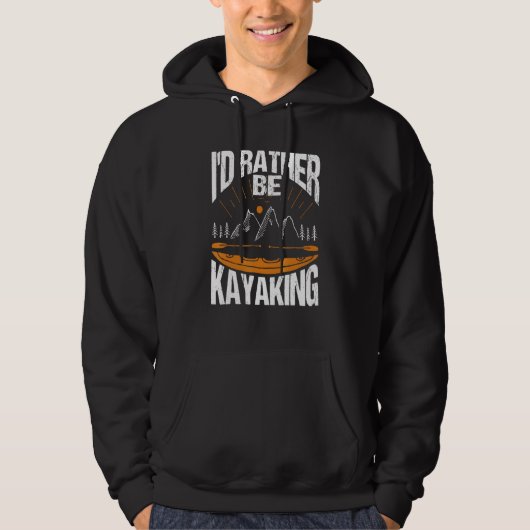 I'd Rather Be Kayaking Kayak Apparel Paddling Hoodie (Voorkant)