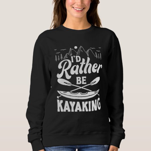 I'd Rather Be Kayaking Kayak Apparel Paddling Trui (Voorkant)