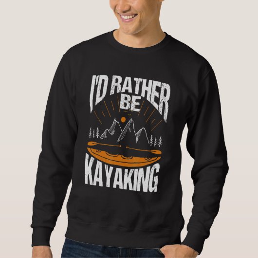 I'd Rather Be Kayaking Kayak Apparel Paddling Trui (Voorkant)
