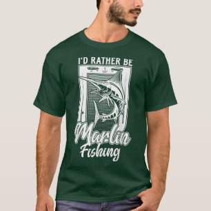 ID Rather Be Marlin Fish Vist Funny Fisherman G T-shirt