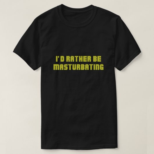 Id Rather Be Masturbating T-shirt (Design voorkant)