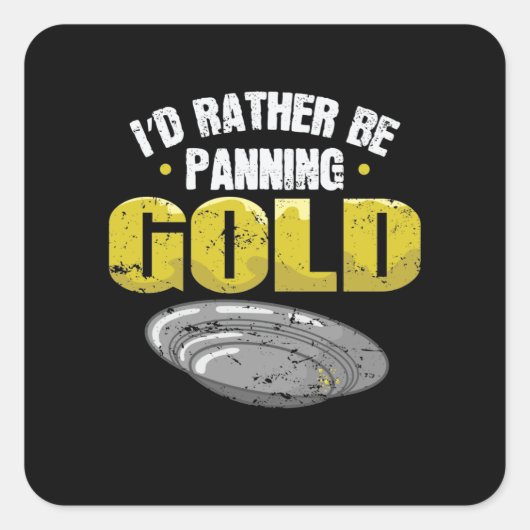 I'd Rather be Panning Gold sammeln Vierkante Sticker (Voorkant)