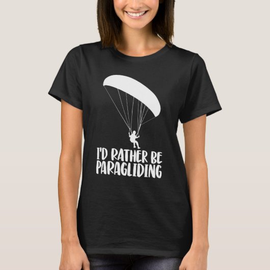 I'd Rather Be Paragliding   Women Paraglider Adven T-shirt (Voorkant)