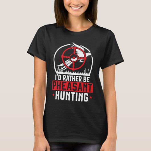 I'd Rather Be Pheasant Hunting Pheasant Hunter Bir T-shirt (Voorkant)