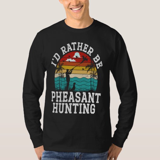 I'd Rather Be Pheasant Hunting Pheasant Hunter Bir T-shirt (Voorkant)