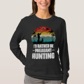 I'd Rather Be Pheasant Hunting  Pheasant Hunter Vi T-shirt (Voorkant)