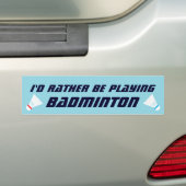 Id Rather Be Playing Badminton Funny Sports Bumpersticker (Op auto)