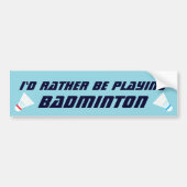 Id Rather Be Playing Badminton Funny Sports Bumpersticker (Voorkant)