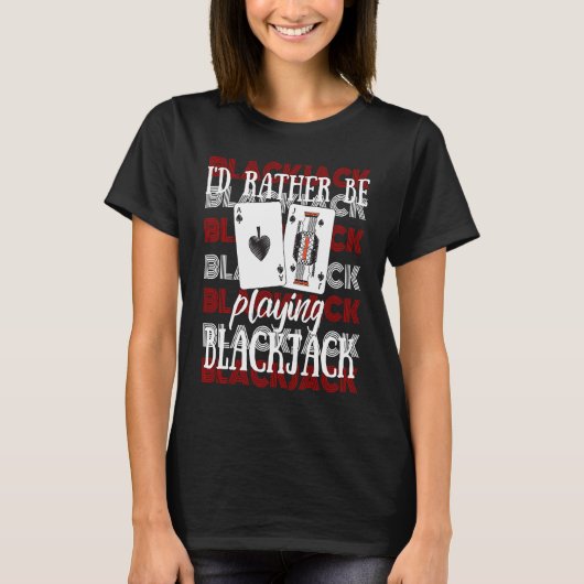 I'd Rather Be Playing Blackjack T-shirt (Voorkant)