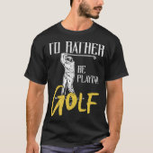 Id Rather Be Playing Golf Trainer T-shirt (Voorkant)