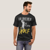 Id Rather Be Playing Golf Trainer T-shirt (Voorkant volledig)