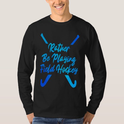 I'd Rather Be Playing Hockey Field Hockey Player S T-shirt (Voorkant)