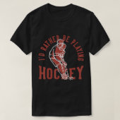Id Rather Be Playing Hockey  T-shirt (Design voorkant)