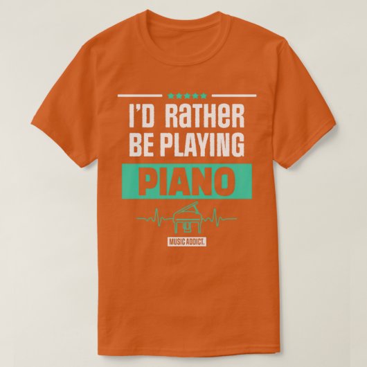 ID RATHER BE PLAYING PIANO PIANIST MUSIC GIFT  T-SHIRT (Design voorkant)