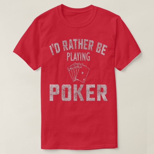 I'd Rather Be Playing Poker Distressed  T-shirt (Design voorkant)