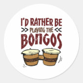 I'd Rather Be Playing the Bongos Bongo Drummer Ronde Sticker (Voorkant)