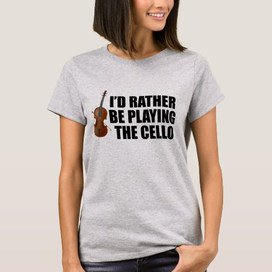 I'd Rather Be Playing the Cello T-shirt (Voorkant)