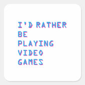 I'd rather be playing video games vierkante sticker (Voorkant)