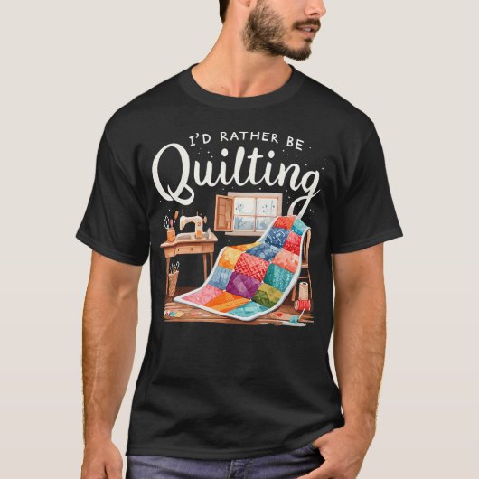 I'D Rather Be Quilting Seamstress Quilt Sewing Qui T-shirt (Voorkant)