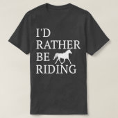 Id Rather Be Riding  For Horse Lovers  T-shirt (Design voorkant)