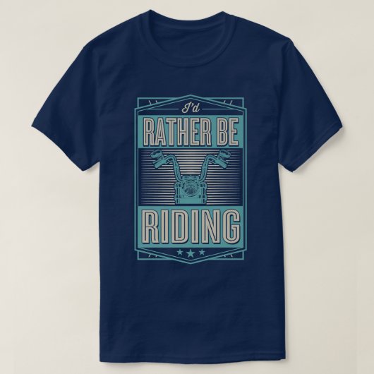 I'd Rather Be Riding Funny Motorcycle Biker 700 T-shirt (Design voorkant)