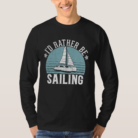 I'd Rather Be Sailing Catamaran Captain 5 T-shirt (Voorkant)