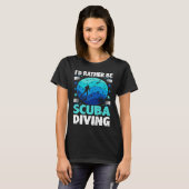 Id Rather Be Scuba Diving I Scuba Diver T-shirt (Voorkant volledig)
