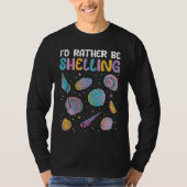 I'd Rather Be Shelling Sea Shell Collecting T-shirt (Voorkant)