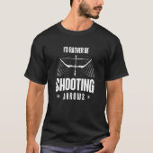 I'd Rather Be Shooting Arrows Arhcery Archer Bow A T-shirt (Voorkant)