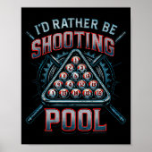 I'd Rather Be Shooting Ol 8 Ball Player Billiards Poster (Voorkant)
