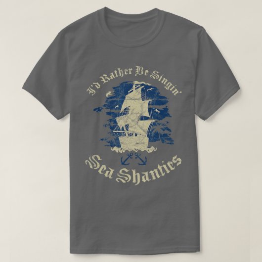 ID Rather Be Singin Zee Shanties Funny Shanty Sail T-shirt (Design voorkant)