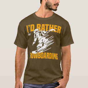 Id Rather Be Snowboarding (2) T-shirt