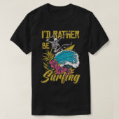 I'd Rather Be Surfing  T-shirt (Design voorkant)