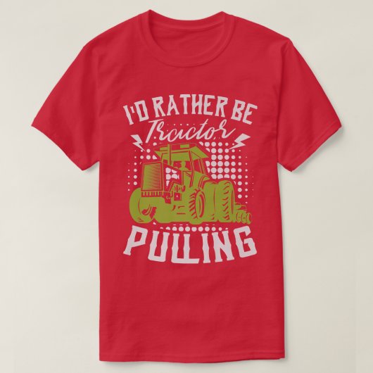 I'd Rather Be Tractor Pulling Farmer Agriculture F T-shirt (Design voorkant)