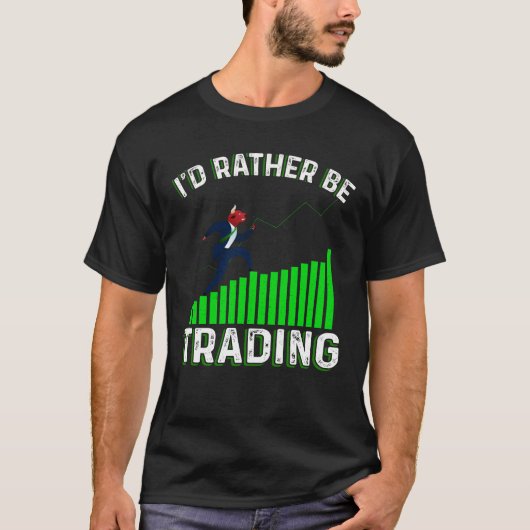 I'd Rather Be Trading T-shirt (Voorkant)