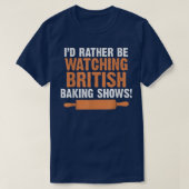 I'd Rather Be Watching British Baking Shows Quote  T-shirt (Design voorkant)