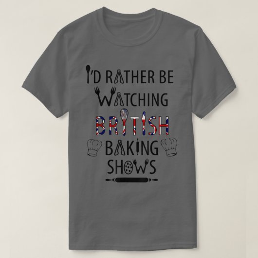 I'd Rather Be Watching British Baking Shows  UK Ba T-shirt (Design voorkant)