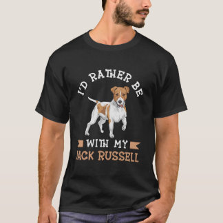 I'D Rather Be With My Jack Russell Terrier T-shirt