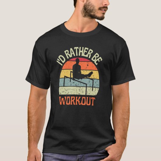I'D Rather Be Workout L-Sit Calisthenics Exercises T-shirt (Voorkant)