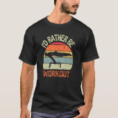 I'D Rather Be Workout Planch Calisthenics Exercise T-shirt (Voorkant)