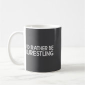 I'd Rather Be Wrestling Funny Wrestler Quotes Boys Koffiemok (Links)