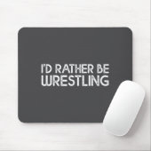 I'd Rather Be Wrestling Funny Wrestler Quotes Boys Muismat (Met muis)