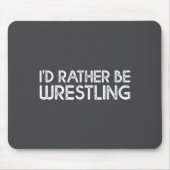 I'd Rather Be Wrestling Funny Wrestler Quotes Boys Muismat (Voorkant)