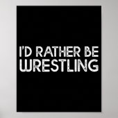 I'd Rather Be Wrestling Funny Wrestler Quotes Boys Poster (Voorkant)