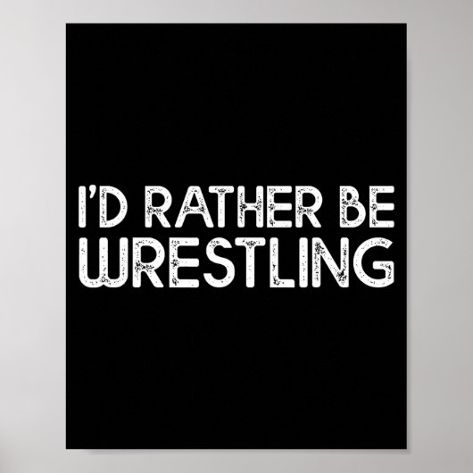 I'd Rather Be Wrestling Funny Wrestler Quotes Boys Poster (Voorkant)