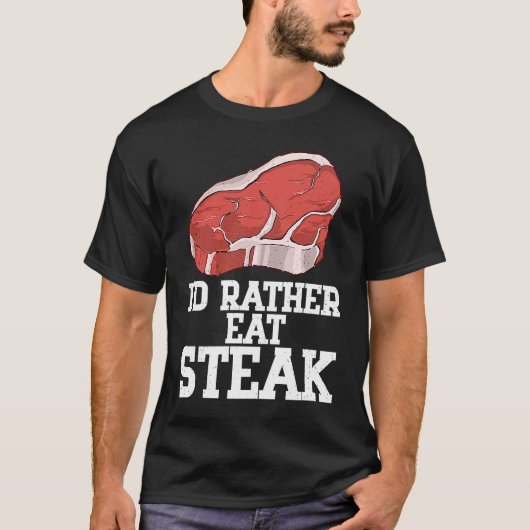 I'd Rather Eat Steak Raw Steak Meat Food Beef Cow  T-shirt (Voorkant)