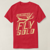 ID Rather Fly Solo Aviator Flight Pilot Gift T-shirt (Design voorkant)