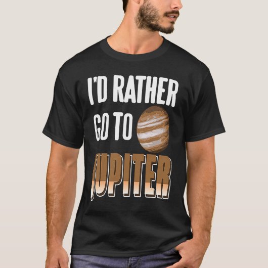 I'd Rather Go To JUPITER Retro  Astronomer Present T-shirt (Voorkant)